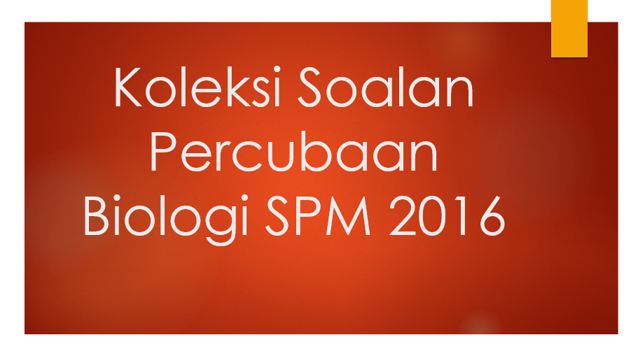 Koleksi Soalan Percubaan Biologi SPM 2016