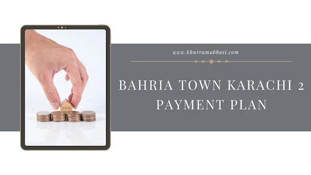 Bahria Town Karachi 2 Payment Plan