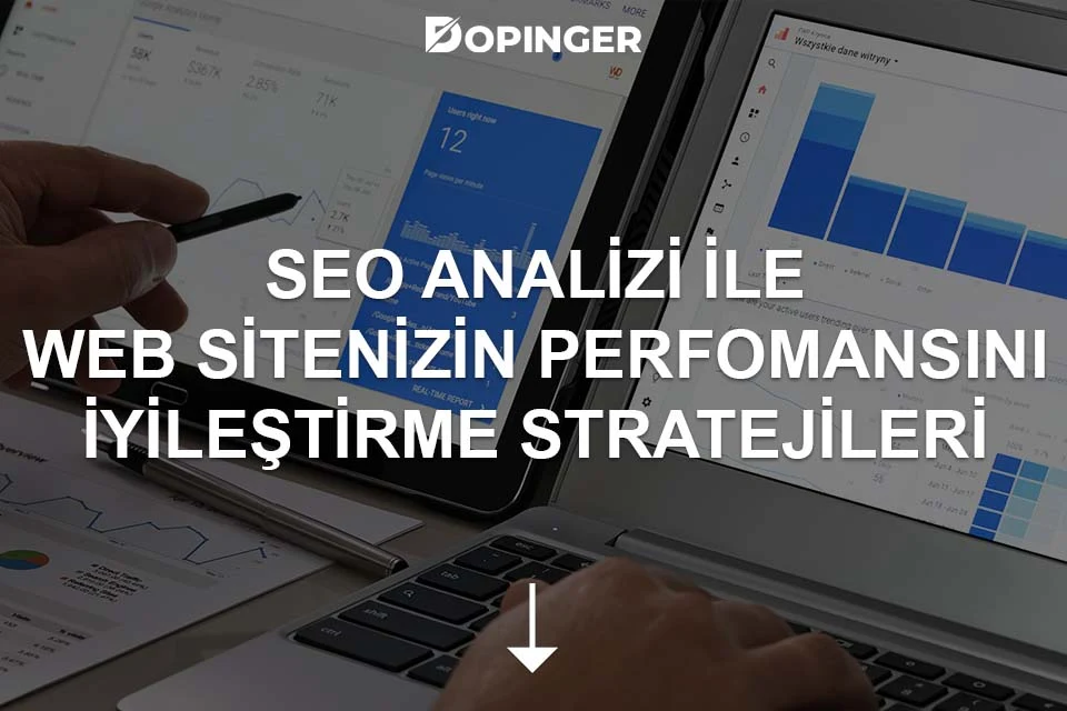 SEO Analizi ile Web Sitenizin Performansını İyileştirme Stratejileri