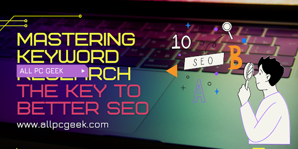 Mastering Keyword Research: The Key to Better SEO