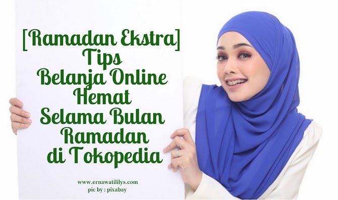 [Ramadan Ekstra] Tips Belanja Online Hemat Selama Bulan Ramadan di Tokopedia