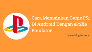 6 Cara Memainkan Game PS1 Di Android Dengan ePSXe Emulator