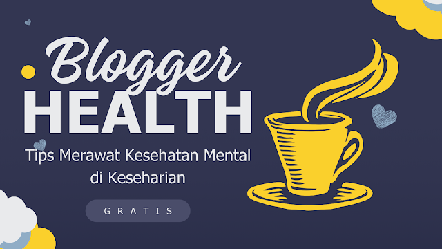 Blogger Health: Tips Merawat Kesehatan Mental di Keseharian