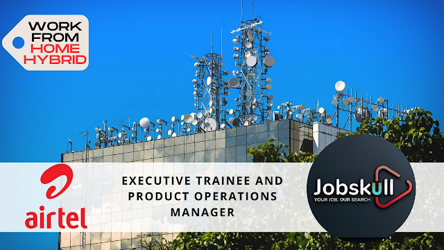 Airtel Work from Home Jobs 2023 | Executive Trainee and Product Operations Manager