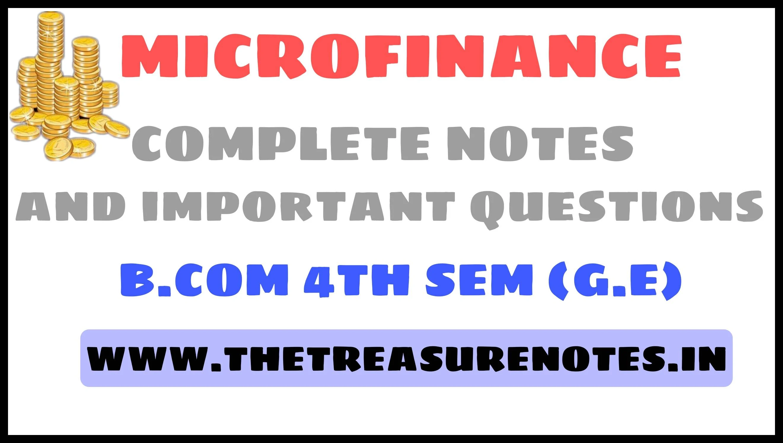 Microfinance Notes, Important Question Answers , MCQs | B.COM 4th Sem (G.E) | The Treasure Notes , microfinance notes for Dibrugarh University, microfinance notes for Guwahati University, microfinance Note 4 Ravindranath Tagore University Hojai, microfinance notes for Assam Silchar University, microfinance notes for Mahavidyalaya, microfinance notes for Assam University, microfinance notes for finance major Guwahati University, microfinance notes for Assam University, microfinance finance major important notes micro credit important notes, microfinance institution 2022 important notes, what is microfinance, everything about microfinance, University question answer for microfinance