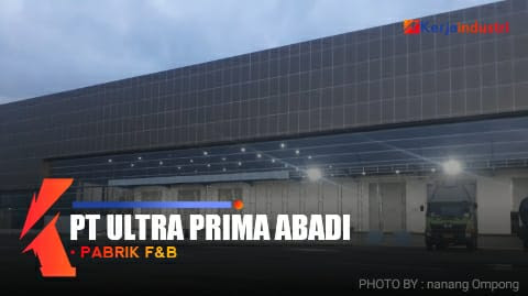 PT Ultra Prima Abadi gaji dan lowongan pabrik makanan dan minuman