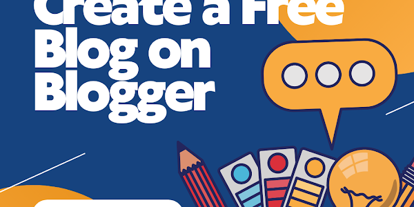 How to Create a Free Blog on Blogger : A complete Guide 