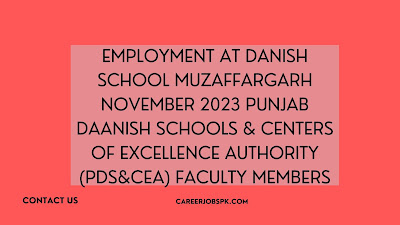 Employment at Danish School Muzaffargarh November 2023 Punjab Daanish Schools & Centers of Excellence Authority (PDS&CEA) faculty members