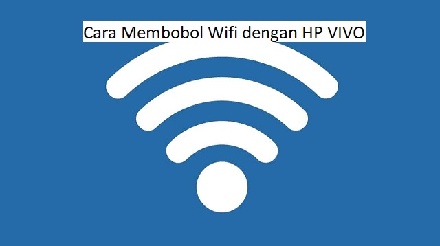  yang laris dipasaran dan memiliki fitur yang cukup canggih tidak kalah dengan merk HP lai Cara Membobol Wifi dengan HP VIVO Terbaru