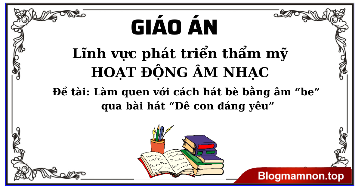 Đề tài: Làm quen với cách hát bè bằng âm “be” qua bài hát “Dê con đáng yêu”