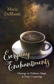 Everyday Enchantments: Musings on Ordinary Magic by Maria DeBlassie
