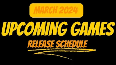 March 2024 Upcoming Games Release Schedule, 2024 Upcoming Games, Upcoming Games, New Games 2024