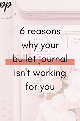 6 Reasons Why Your Bullet Journal Isn't Working for You