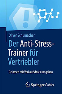 Der Anti-Stress-Trainer für Vertriebler: Gelassen mit Verkaufsdruck umgehen