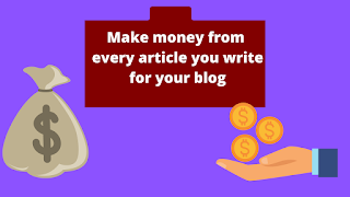 Make money from every article you write for your blog