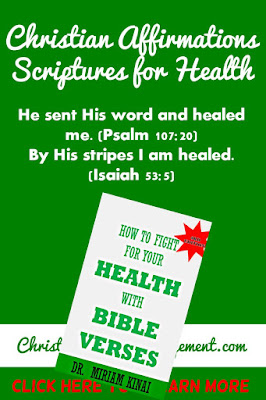 Christian Affirmations Scriptures for Health God sent His word and healed me. (Psalm 107:20) By His stripes I am healed. (Isaiah 53:5)