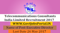 Telecommunications Consultants India Limited Recruitment 2017– Executive Director