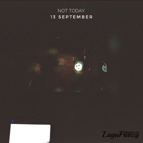 Download Lagu Not Today - 13 September