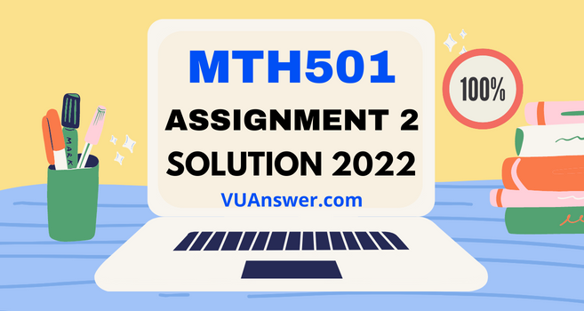 MTH501 Assignment 2 Solution Fall 2022