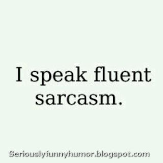 I speak fluent sarcasm