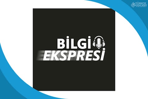 Bilgi Ekspresi Podcast