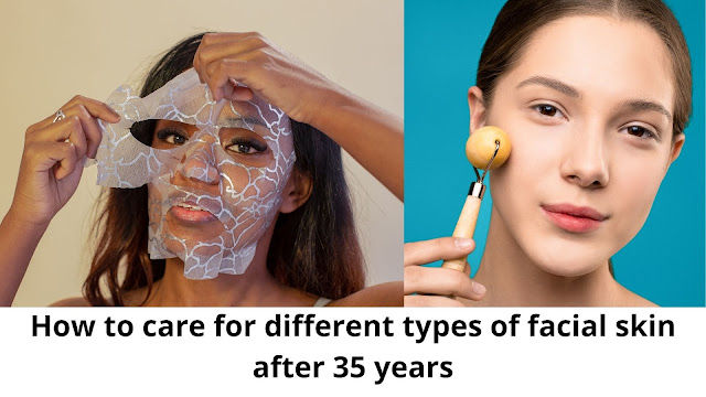 How to care for different types of facial skin after 35 years