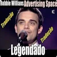 Robbie Williams - Legendado - Advertising Space