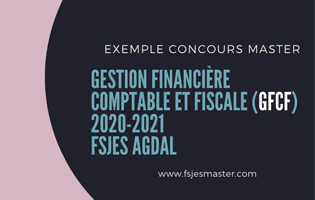 Exemple Concours Master Gestion Financière Comptable et Fiscale (GFCF) 2020-2021 - Fsjes Agdal