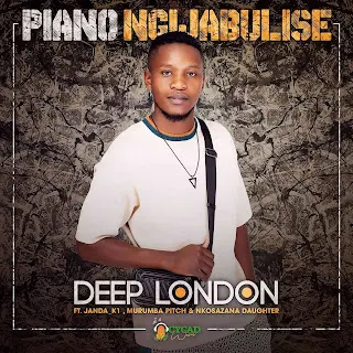 Deep London – Piano Ngijabulise feat. Nkosazana Daughter, Janda_K1 & Murumba Pitch (2022)