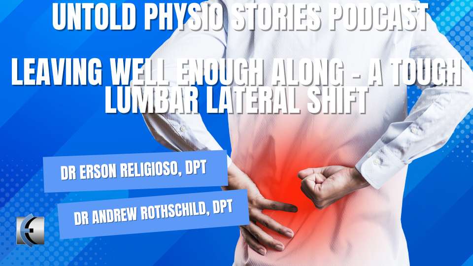 Untold Physio Stories - Leaving Well Enough Along - a Tough Lumbar Lateral Shift - themanualtherapist.com