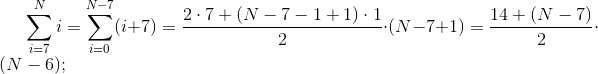 \sum_{i=7}^{N}i=\sum_{i=0}^{N-7}(i+7)=\frac{2\cdot 7+(N-7-1+1)\cdot 1}{2}\cdot (N-7+1)=\frac{14+(N-7)}{2}\cdot (N-6);