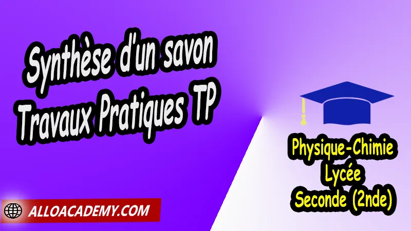 Synthèse d’un savon - Travaux Pratiques TP - Physique Chimie Seconde (2nde) Lycée, Physique et Chimie de Seconde Lycée, PC seconde, Thème de La pratique du sport, Cours de la synthèse d’une espèce chimique de Seconde (2nde)- Lycée, Résumé cours de la synthèse d’une espèce chimique de Seconde (2nde)- Lycée, Travaux Pratiques TP de la synthèse d’une espèce chimique de Seconde (2nde)- Lycée, Exercices corrigés de la synthèse d’une espèce chimique de Seconde (2nde)- Lycée, Série d'exercices corrigés de la synthèse d’une espèce chimique de Seconde (2nde)- Lycée, Travaux dirigés td de la synthèse d’une espèce chimique de Seconde (2nde)- Lycée, physique chimie seconde, physique chimie 2nde pdf, physique chimie lycée pdf, programme physique-chimie seconde, classe de seconde, physique chimie seconde exercices corrigés pdf, physique-chimie 2nde c, physique-chimie seconde manuel, Le programme de physique chimie au secondaire, cours de physique chimie seconde gratuit, cours de physique chimie seconde gratuit en ligne, exercices corrigés physique chimie seconde pdf, Système éducatif en France, Le programme de la classe de Seconde en France, Le programme de l'enseignement de physique chimie de la classe de seconde générale et technologique en France, La classe de seconde en France, seconde année lycée, seconde général, enseignement secondaire france