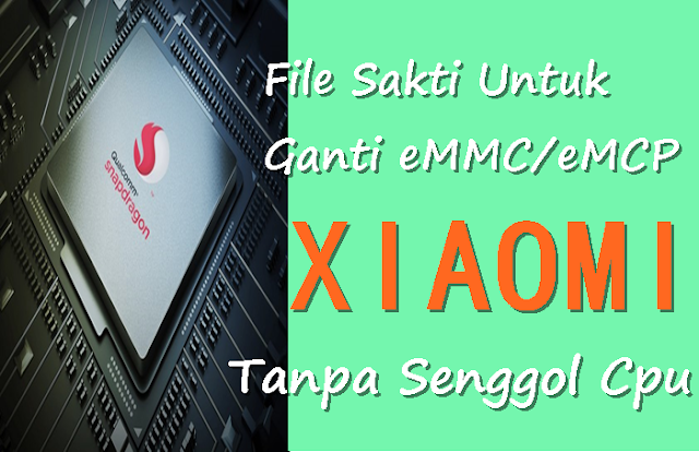 File-File Sakti Khusus Untuk Melakukan Pergantian eMMC/eMCP Tanpa Senggol CPU