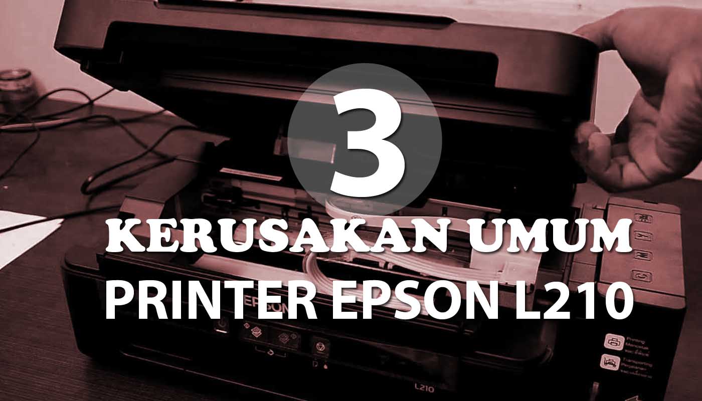 Kerusakan umum Printer L210 dari sepele sampai serius