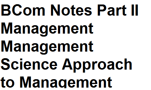 BCom Notes Part II Management Management Science Approach to Management