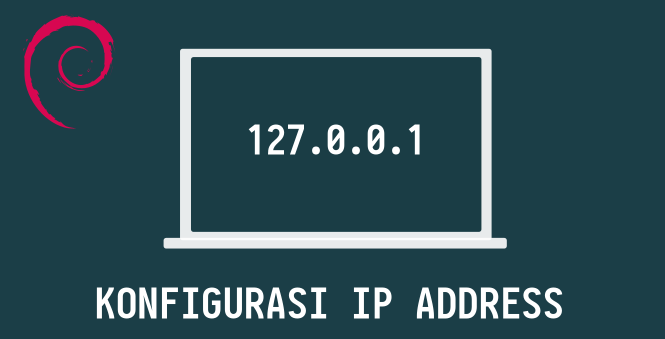 Cara Konfigurasi IP Address Static dan Dinamis Debian 10