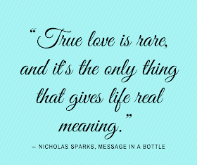 True love is rare... Nicholas Sparks, Message in a Bottle 