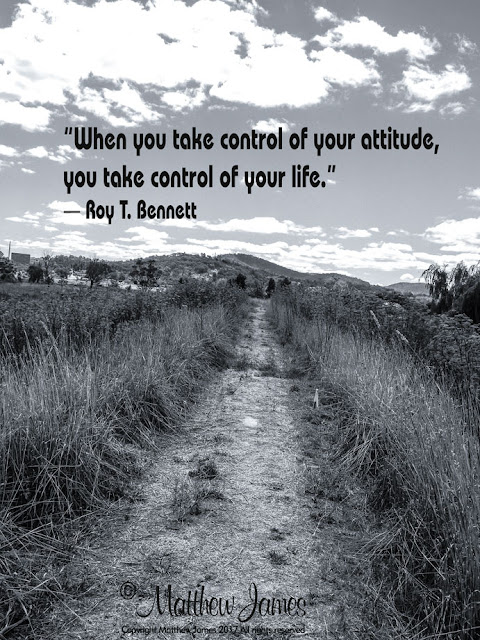 'When you take control of your attitude, you take control of your life.' - Roy.T.Bennett