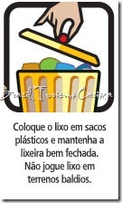 Coloque o lixo em sacos plásticos e mantenha a lixeira bem fechada. Não jogue lixo em terrenos baldios