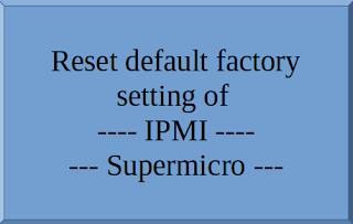 How to reset supermicro IPMI settings linke IP and password, factory reset ipmi setting, reset default setting of IPMI, Reset IPMI IP and admin password and Reset to the factory default LAN and FRU, how to reset,