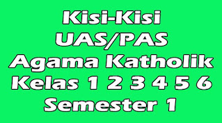 kisi-kisi uas agama katholik kelas 1 2 3 4 5 6 semester 1