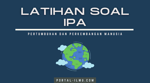 Latihan Soal Pertumbuhan dan Perkembangan pada Manusia: Soal IPA Kelas 3 SD