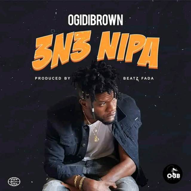 Ogidi Brown – Ene Nipa (Prod. By Beatz Fada )