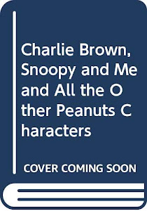 Charlie Brown, Snoopy and Me and All the Other Peanuts Characters