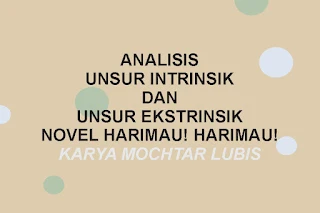 Unsur Intrinsik dan Unsur Ekstrinsik Novel Harimau Karya Mochtar Lubis