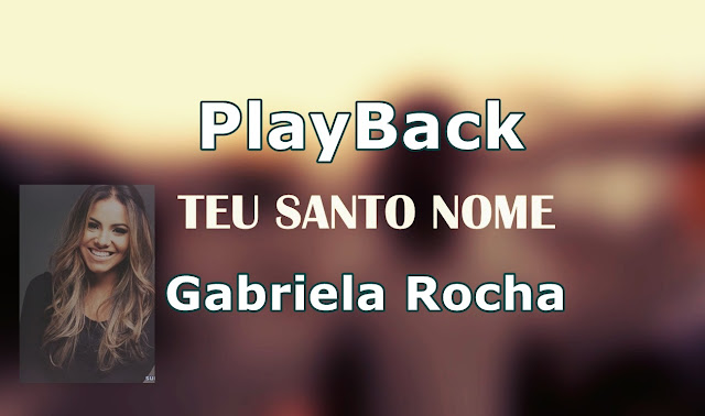 Playback teu santo nome Gabriela Rocha