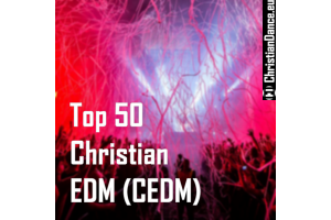 The Top 100 Christian EDM (CEDM)