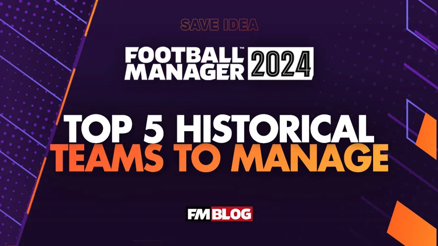 Top 5 Clubs to Lead in Football Manager 2024: Historic Challenges