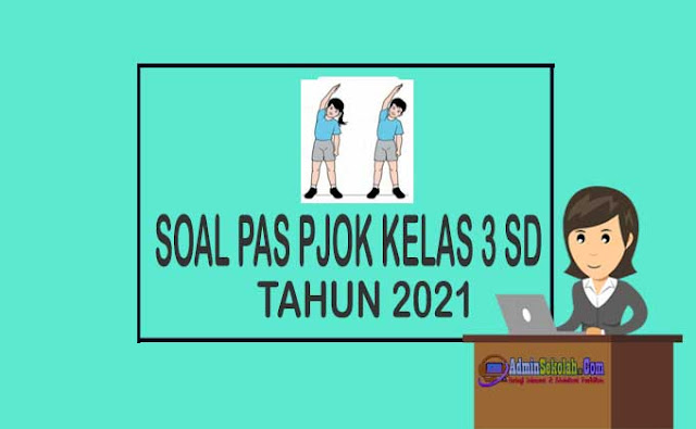 Soal PAS PJOK Kelas 3 SD Semester 1 Tahun 2021 dan Kisi-kisi