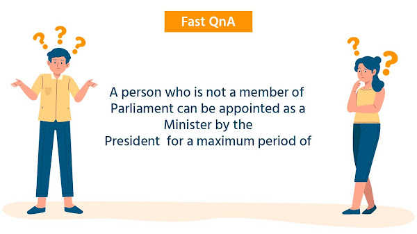 A person who is not a member of Parliament can be appointed as a Minister by the President  for a maximum period of